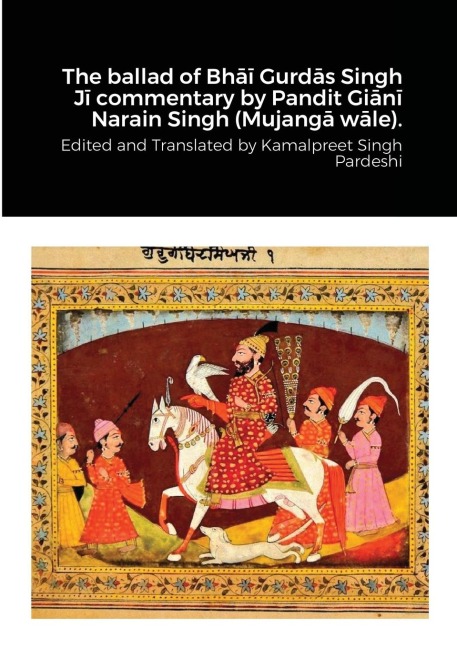 The ballad of Bh¿¿ Gurd¿s Singh J¿ commentary by Pandit Gi¿n¿ Narain Singh (Mujang¿ w¿le).
