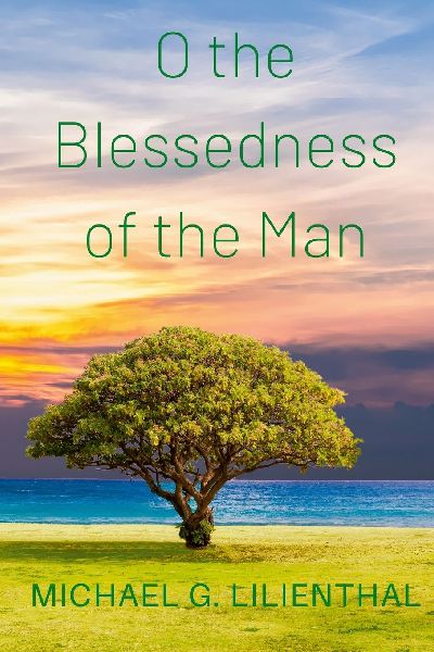 O the Blessedness of the Man: A Devotional Commentary on Psalm 1