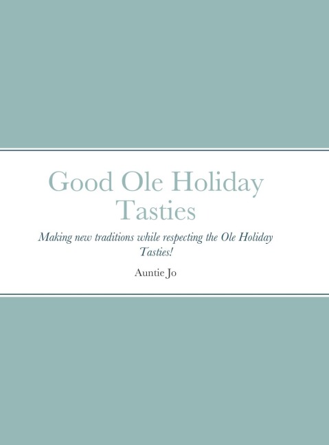 Good Ole Holiday Tasties: Making new traditions while respecting the Ole Holiday Tasties!