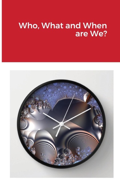 Who, What and When are We?