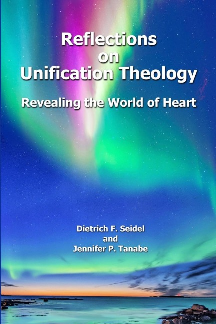 Reflections on Unification Theology: Revealing the World of Heart
