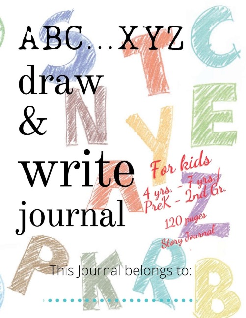 ABC...XYZ Draw & Write Journal for Kids 4 yrs. - 7 yrs./PreK - 2nd Gr.: 120 pages Story Journal: Early Creative Kids Composition Notebook with ... Midline| Draw and Write journal for kids K-2