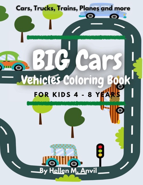 BIG CARS - Vehicles Coloring Book for kids 4-8 years: Cool Car Coloring Book with 75 pages of things that go: cars, trucks, planes and other vehicles for preschoolers, boys and girls ages 4-8