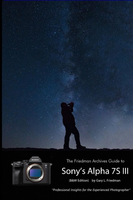 The Friedman Archives Guide to Sonys A7S III (B&W Edition)