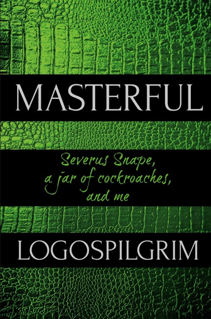 Masterful: Severus Snape, a Jar of Cockroaches, and Me
