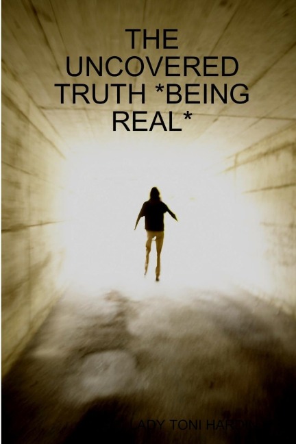 The Uncovered Truth *Being Real*