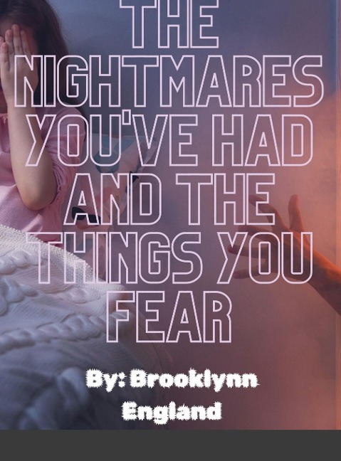 The Nightmares youve had and the things you fear.-Paperback: By: Brooklynn England