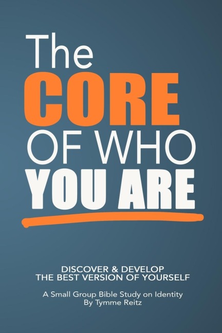 The Core of Who You Are: 6-Week Small Group Bible Study on Identity
