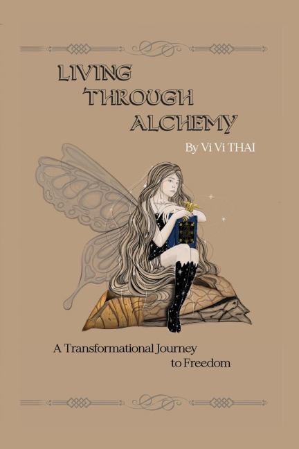 LIVING THROUGH ALCHEMY: A transformational journey to freedom