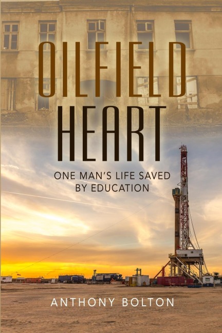 Oilfield Heart: One Mans Life Saved by Education