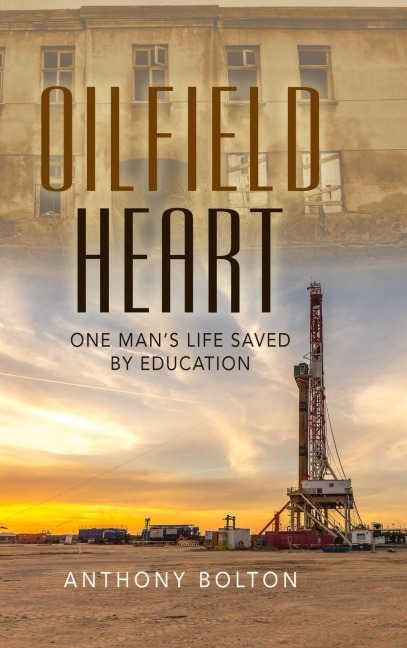 Oilfield Heart: One Mans Life Saved by Education