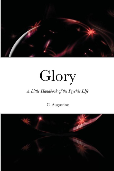 Glory: A Little Handbook of the Psychic LIfe