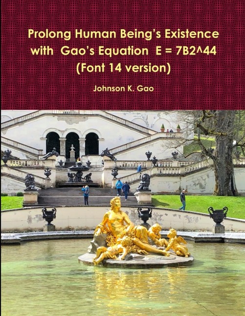 Prolong Human Beings Existence with  Gaos Equation  E = 7B2^44 (Font 14 version)