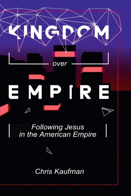 Kingdom Over Empire: Following Jesus in the American Empire