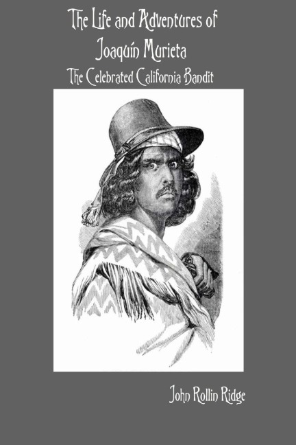 The Life and Adventures of Joaquín Murieta: The Celebrated California Bandit