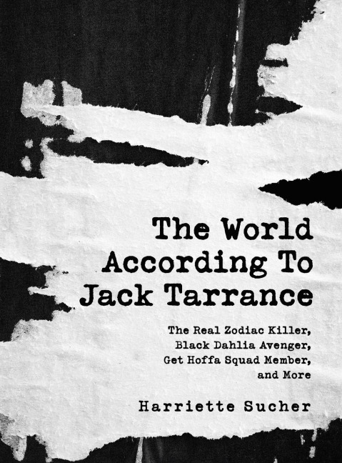The World According to Jack Tarrance: The Real Zodiac Killer, Black Dahlia Avenger, Get Hoffa Squad Member, and More