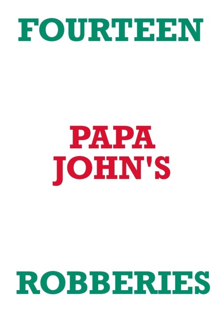 FOURTEEN PAPA JOHNS ROBBERIES