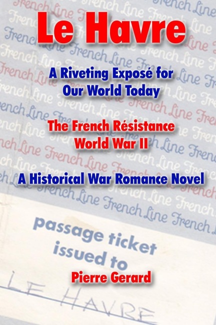 Le Havre: A Riveting Exposé for Our World Today. The French Résistance World War II. A Historical War Romance Novel