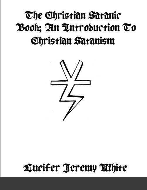 The Christian Satanic Book: An Introduction To Christian Satanism