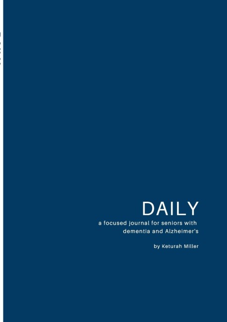 Daily: A focused journal for seniors with  dementia and Alzheimers