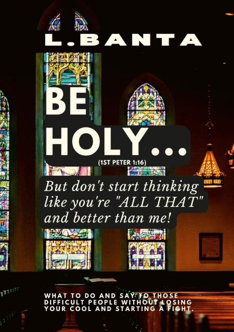 Be Holy: But don't start thinking you're all that and better than me