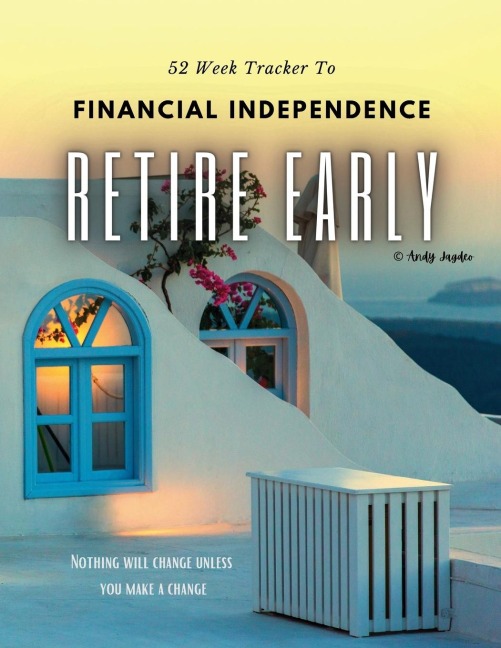 52 WEEK F.I.R.E. TRACKER: workbook to become Financially Independent and to Retire Early, also known as F.I.R.E. - These are two main reasons you want this workbook in your hands.