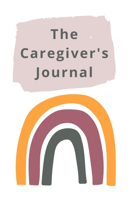 The Caregivers Journal: A self-care journal for those who care for others