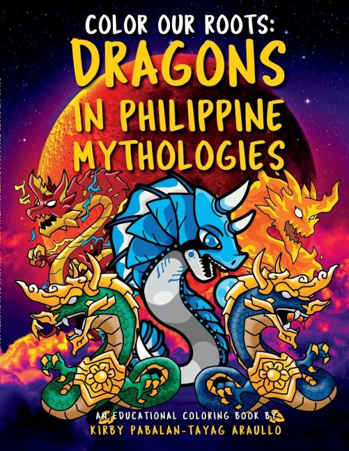 Color Our Roots: Dragons in Philippine Mythologies: An Educational Coloring Book