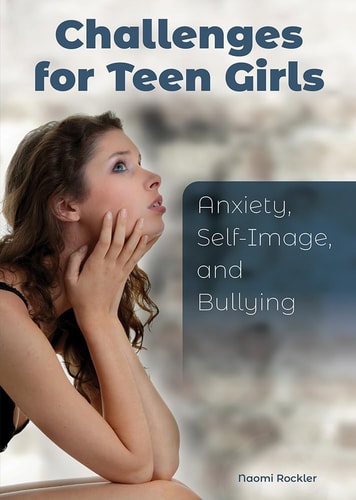 Challenges for Teen Girls Anxiety, Self-Image, and Bullying