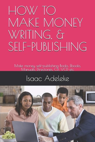 How to Make Money Writing, & Self-Publishing Make Money Self-Publishing Books, Ebooks, Manuals, Directories, CD, VCD Etc