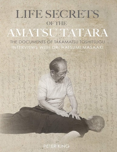 Life Secrets of the Amatsu Tatara The Documents of Takamatsu Toshitsugu, Interviews with Hatsumi Masaaki