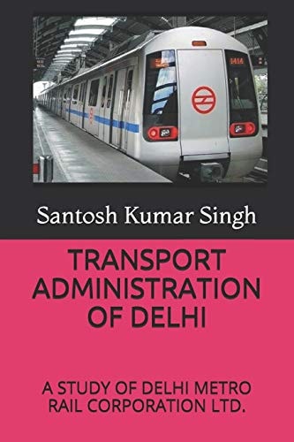 Transport Administration of Delhi A Study of Delhi Metro Rail Corporation Ltd.