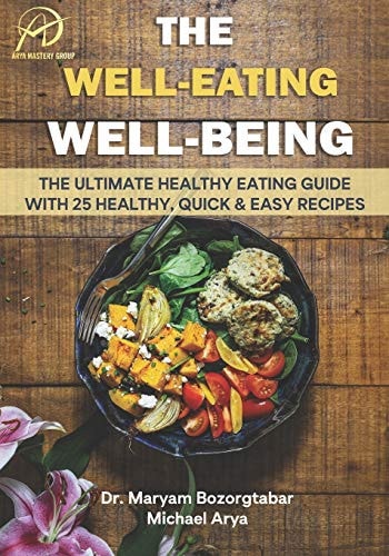 The Well Eating Well Being The Ultimate Healthy Eating Guide with 25 Healthy, Quick, and Easy Recipes