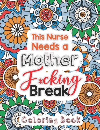 This Nurse Needs a Mother F*cking Break The Swear Words Adult Coloring for Nurse Relaxation and Art Therapy, Nuse Work Stress Releasing Coloring Book With Swear, Anti Anxiety Coloring Book, Anxiety Therapy