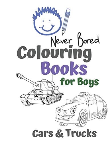 Never Bored Colouring Books for Boys Cars & Trucks Awesome Cool Cars And Vehicles: Cool Cars, Trucks, Bikes and Vehicles Colouring Book For Boys Aged 6-12