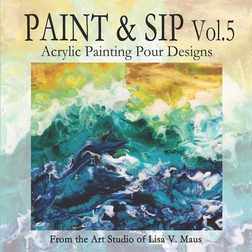 Paint and Sip Vol. 5 Acrylic Painting Pour Designs