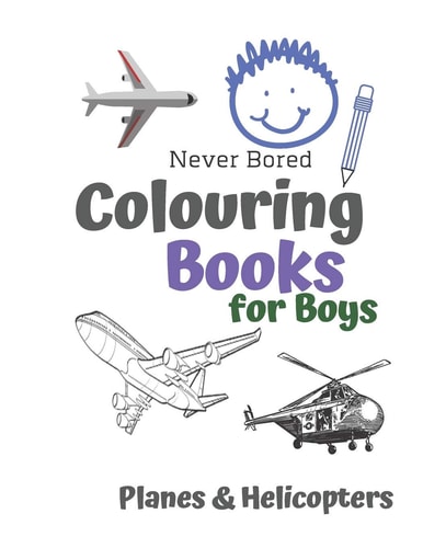 Never Bored Colouring Books for Boys Planes & Helicopters Awesome Cool Planes & Helicopters Colouring Book For Boys Aged 6-12