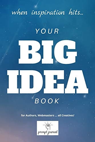 Your BIG IDEA Book When INSPIRATION Hits ... for Authors, Webmasters ... All Creatives!