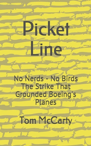 Picket Line No Nerds - No Birds The Strike that Grounded Boeing's Planes.