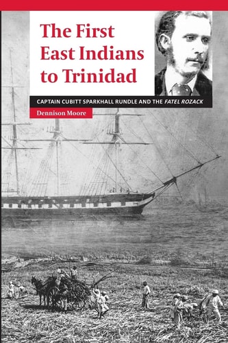 The First East Indians to Trinidad Captain Cubitt Sparkhall Rundle and the Fatel Rozack