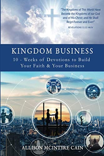Kingdom Business 10-Weeks of Devotions to Build Your Faith and Your Business