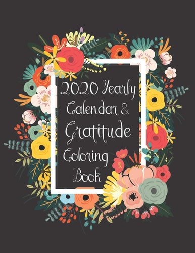 2020 Yearly Calendar & Gratitude Coloring Book Religious Scriptures & Encouraging Quotes for a Wonderful New Year!