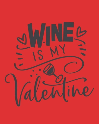 Wine Is My Valentine Wine For Normal People - Wine Lovers