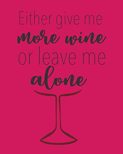 Either Give Me More Wine Or Leave Me Alone A Coworking Gift For Badass Women - Wine Connoisseurship