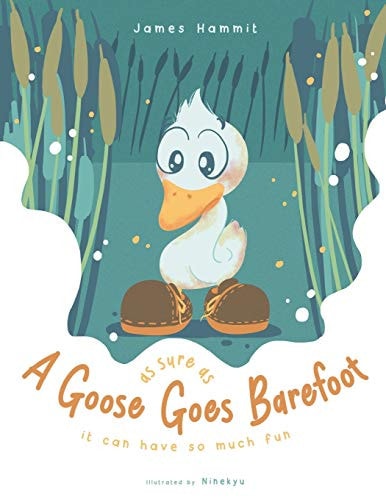 As Sure As a Goose Goes Barefoot It Can Have So Much Fun