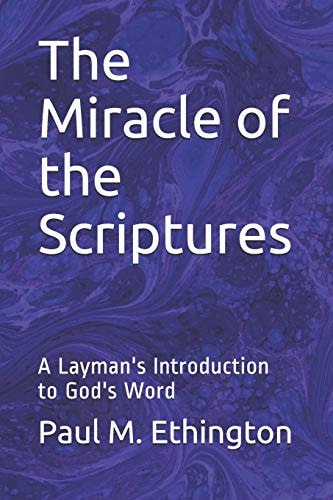 The Miracle of the Scriptures A Layman's Introduction to God's Word