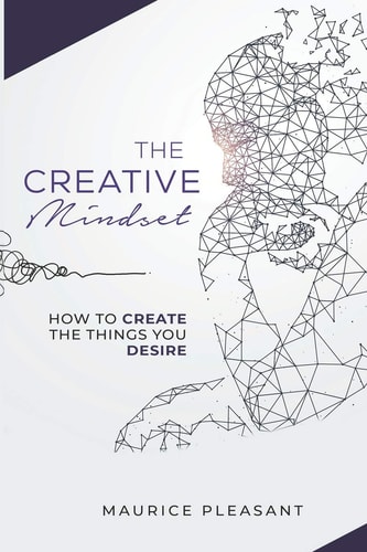 The Creative Mindset How To Create The Things You Desire