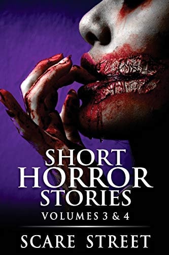 Short Horror Stories Volumes 3 & 4 Scary Ghosts, Monsters, Demons, and Hauntings