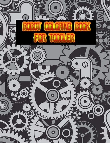 Robot Coloring Book For Toddler Great Coloring Pages For Kids Ages 2-8