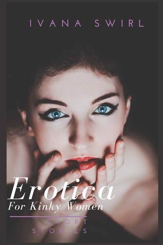 Erotica Short Stories For Kinky Women A Hot and Sexy Compilation for Adults